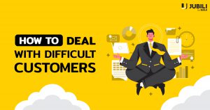 How to deal with difficult customers